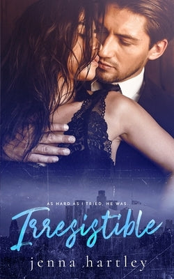 Irresistible by Hartley, Jenna