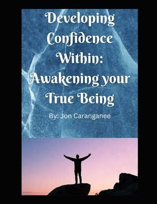 Developing Confidence Within: Awakening your True Being by Caranganee, Jon