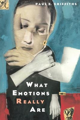 What Emotions Really Are: The Problem of Psychological Categories Volume 1997 by Griffiths, Paul E.