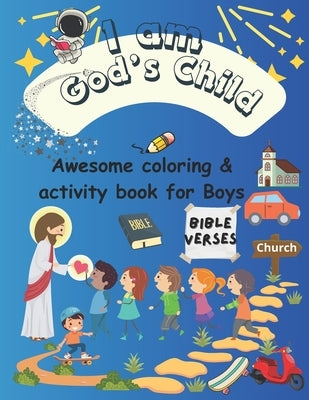 A Coloring & Activity Book for Boys: "I Am God's Child" 53 Pages of Bible Verses and Christian Images for Kids to Color by Reader, Ziva Camile