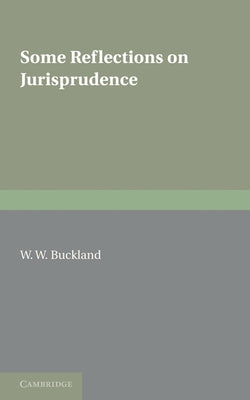 Some Reflections on Jurisprudence by Buckland, W. W.