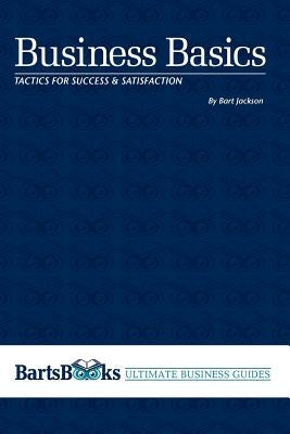 Business Basics: Tactics for Success & Satisfaction by Jackson, Bart