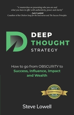 Deep Thought Strategy: How to go from OBSCURITY to Success, Influence, Impact and Wealth by Lowell, Steve