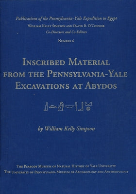 Inscribed Material from the Pennsylvania-Yale Excavations at Abydos by Simpson, William Kelly