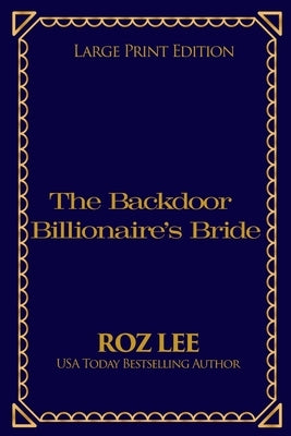 The Backdoor Billionaire's Bride: Large Print Edition by Lee, Roz