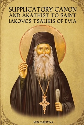 Supplicatory Canon and Akathist to Saint Iakovos Tsalikis of Evia by Monastery, St George