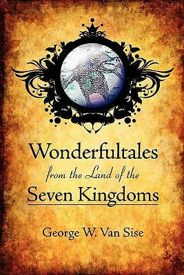 Wonderful Tales from the Land of the Seven Kingdoms by Van Sise, George W.