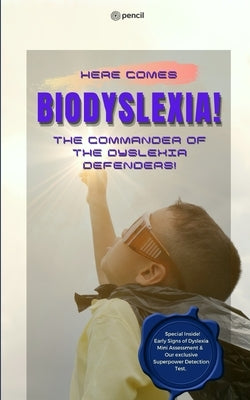 Here Comes BioDyslexia! The Commander of the Dyslexia Defenders! by Safri, Sri Juliana