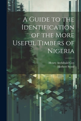 A Guide to the Identification of the More Useful Timbers of Nigeria by Stone, Herbert