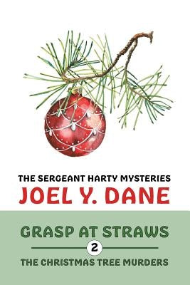 The Sergeant Harty Mysteries, Volume 2: Grasp at Straws / The Christmas Tree Murders by Dane, Joel y.