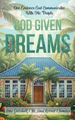 God Given Dreams: One Evidence God Communicates With His People by Gottshalk, Irma