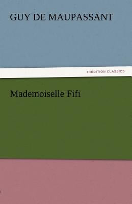 Mademoiselle Fifi by de Maupassant, Guy