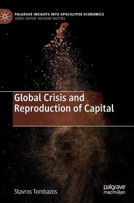 Global Crisis and Reproduction of Capital by Tombazos, Stavros