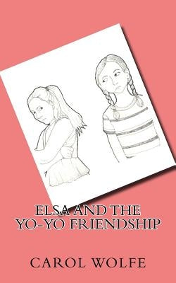 Elsa and the Yo-Yo Friendship by Wolfe, Carol
