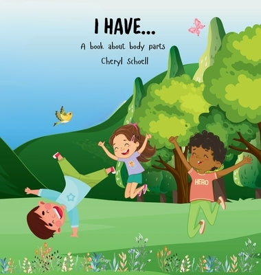 I Have...A Book About Body Parts by Schoell, Cheryl