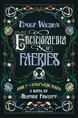 Emily Wilde's Encyclopaedia of Faeries: Book 1 of the Emily Wilde Series by Fawcett, Heather