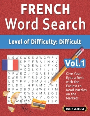 French Word Search - Level of Difficulty: Hard - Vol.1 - Delta Classics - Give Your Eyes a Rest with the Easiest to Read Puzzles on the Market! by Delta Classics