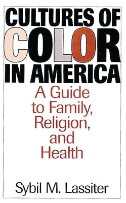Cultures of Color in America: A Guide to Family, Religion, and Health by Lassiter, Sybil M.