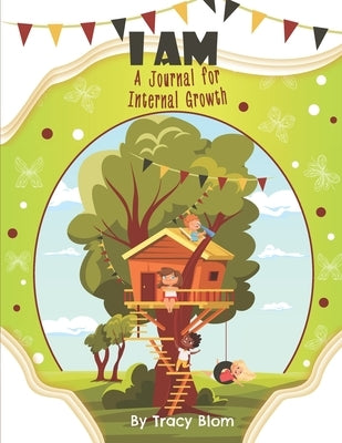 I Am: A Journal For Internal Growth by Blom, Tracy L.