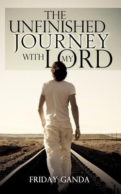 The Unfinished Journey with My Lord by Ganda, Friday