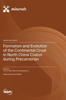 Formation and Evolution of the Continental Crust in North China Craton during Precambrian by Liu, Jin