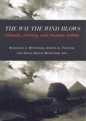 The Way the Wind Blows: Climate Change, History, and Human Action by McIntosh, Roderick