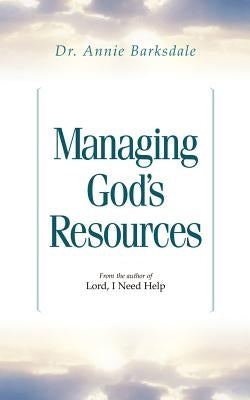 Managing God's Resources by Barksdale, Annie