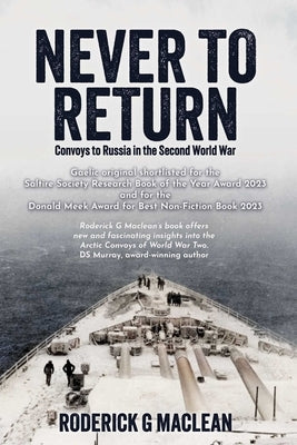 Never to Return: Convoys to Russia in the Second World War by MacLean, Roderick G.