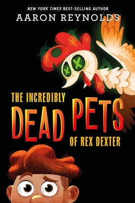The Incredibly Dead Pets of Rex Dexter by Reynolds, Aaron