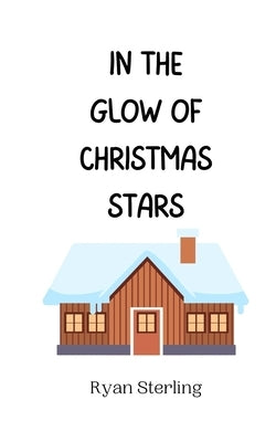 In the Glow of Christmas Stars by Sterling, Ryan