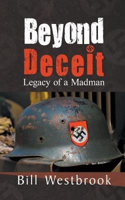 Beyond Deceit: Legacy of a Madman by Westbrook, Bill
