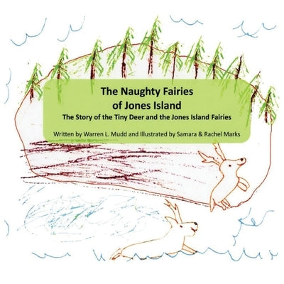 The Naughty Fairies of Jones Island: The Story of the Tiny Deer and the Jones Island Fairies by Mudd, Warren L.
