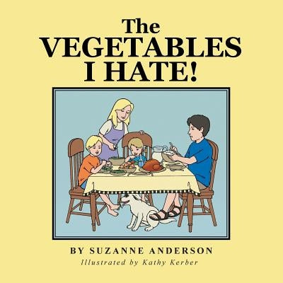 The Vegetables I Hate! by Anderson, Suzanne