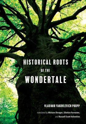 Historical Roots of the Wondertale by Propp, Vladimir Yakovlevich