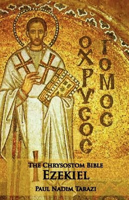 The Chrysostom Bible - Ezekiel: A Commentary by Tarazi, Paul N.