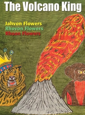 The Volcano King by Flowers, Rhoan S.