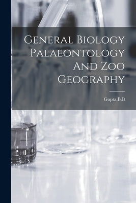 General Biology Palaeontology And Zoo Geography by Gupta, B. B.
