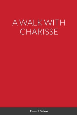 A Walk with Charisse by Gelinas, Renee