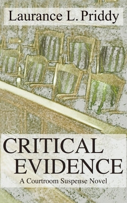 Critical Evidence: A Courtroom Suspense Novel by Priddy, Laurance L.