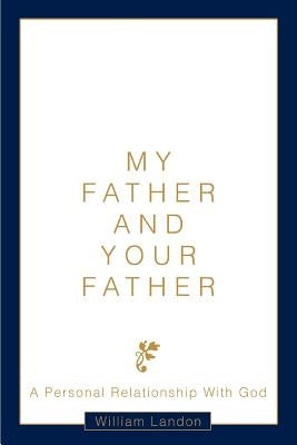 My Father and Your Father: A Personal Relationship With God by Landon, William