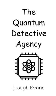 The Quantum Detective Agency by Evans, Joseph