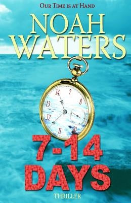 7-14 Days: Our Time Is At Hand by Waters, Noah