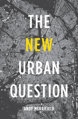 The New Urban Question by Merrifield, Andy