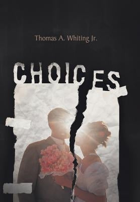 Choices by Whiting, Thomas A., Jr.