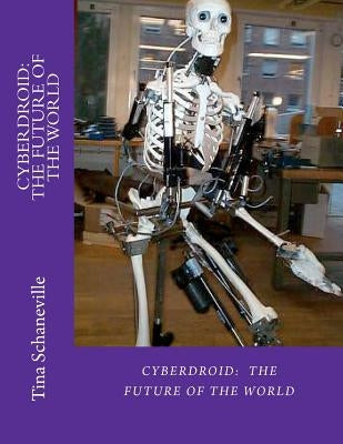 Cyberdroid: The Future of the World by Schaneville, Tina Marie