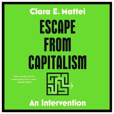 Escape from Capitalism: An Intervention by Mattei, Clara E.