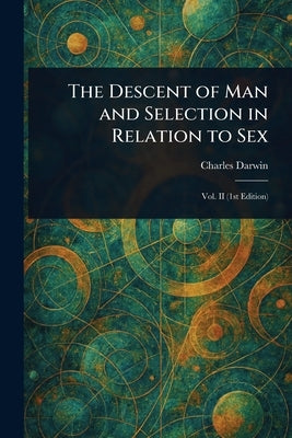 The Descent of Man and Selection in Relation to Sex by Darwin, Charles