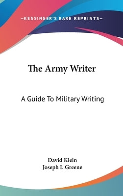 The Army Writer: A Guide To Military Writing by Klein, David