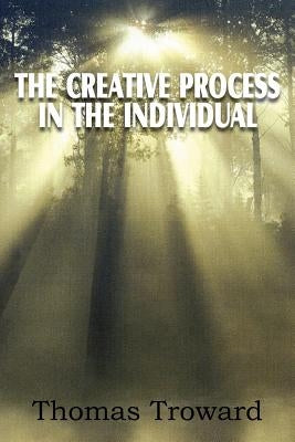 The Creative Process in the Individual by Troward, Thomas