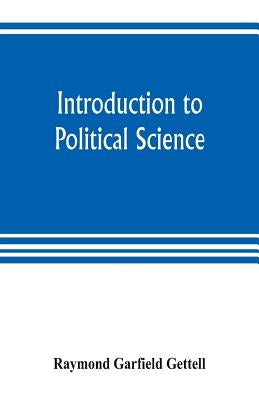 Introduction to political science by Garfield Gettell, Raymond